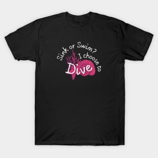 Sink or swim? I choose to dive - Scuba diving | Scuba | Ocean lovers | Freediver T-Shirt